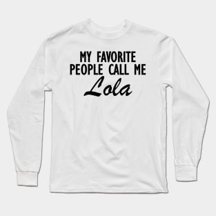 Lola - My favorite people call me lola Long Sleeve T-Shirt